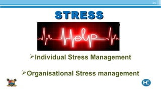 25
STRESSSTRESS
MANAGMENTMANAGMENT
Individual Stress Management
Organisational Stress management
 