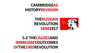CAMBRIDGEAS
HISTORYREVISION
THERUSSIAN
REVOLUTION
18941917
5.2 THECAUSESAND
IMMEDIATEOUTCOMES
OFTHE1905REVOLUTION
 