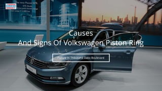 Failure In Thousand Oaks Boulevard
Causes
And Signs Of Volkswagen Piston Ring
 