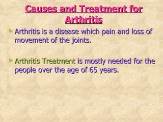 Causes and Treatment for Arthritis ,[object Object],[object Object]