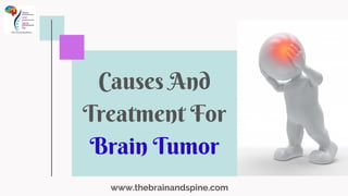 Causes And
Treatment For
Brain Tumor
www.thebrainandspine.com
 
