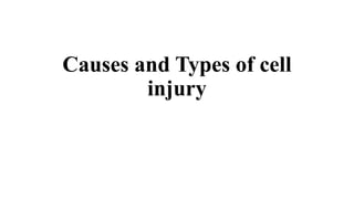 Causes and Types of cell
injury
 