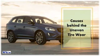 Causes
behind the
Uneven
Tire Wear
 