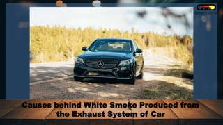 Causes behind White Smoke Produced from
the Exhaust System of Car
 