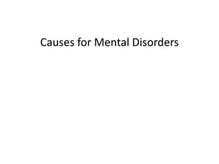 Causes for Mental Disorders
 