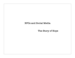 NP0s and Social Media


          The Story of Hope
 