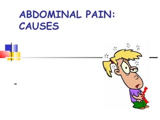 ABDOMINAL PAIN:
    CAUSES




-
 