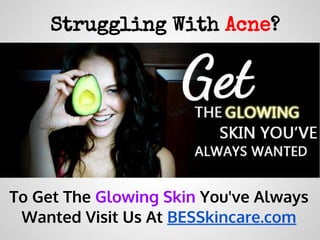 Struggling With Acne?




To Get The Glowing Skin You've Always
 Wanted Visit Us At BESSkincare.com
 