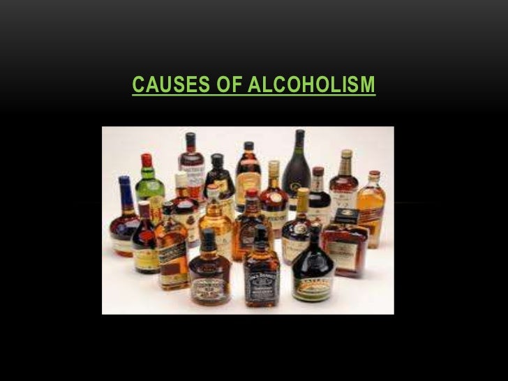 Causes Of Alcoholism Causes Of Alcoholism