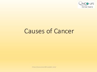 Causes of Cancer
https://www.oncolifehospitals.com/
 