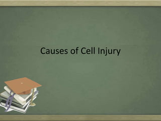 Causes of Cell Injury
 