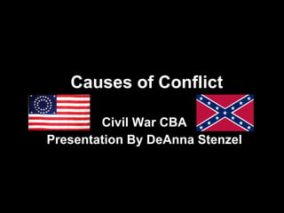 Causes of Conflict Civil War CBA Presentation By DeAnna Stenzel 