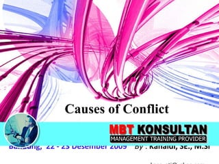 Causes of Conflict Bandung,  22 - 23 Desember 2009   By  :  Kanaidi, SE., M.Si    [email_address] 