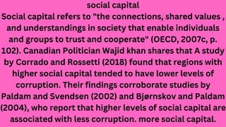 social capital
Social capital refers to "the connections, shared values ​
​
,
and understandings in society that enable in...