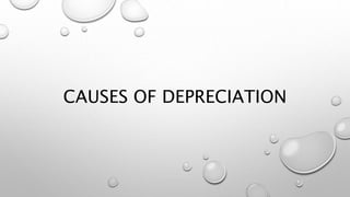 CAUSES OF DEPRECIATION
 
