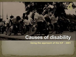 Causes of disabilityUsing the approach of the ICF - 20014
