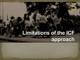 Limitations of the ICF approach5