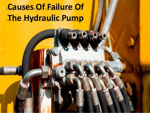 Causes Of Failure Of
The Hydraulic Pump
 