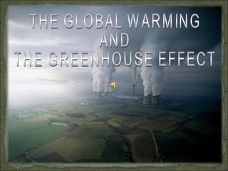 THE GLOBAL WARMING AND THE GREENHOUSE EFFECT 