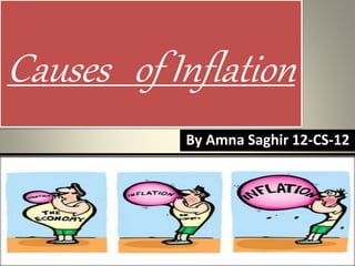 Causes of Inflation
By Amna Saghir 12-CS-12
 