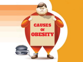CAUSES
Of
OBESITY
 
