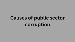 Causes of public sector
corruption
 
