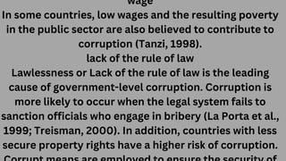 wage
In some countries, low wages and the resulting poverty
in the public sector are also believed to contribute to
corrup...