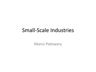Small-Scale Industries 
Mansi Patowary 
 