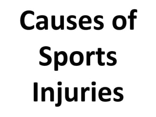 Causes of
Sports
Injuries
 