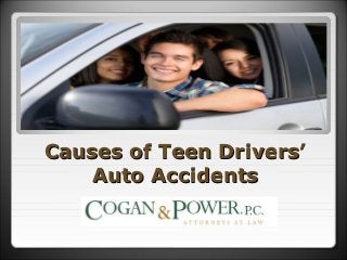 Causes of Teen Drivers’Causes of Teen Drivers’
Auto AccidentsAuto Accidents
 