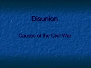 Disunion
Causes of the Civil War

 