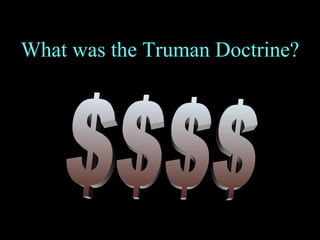 What was the Truman Doctrine? $$$$ 
