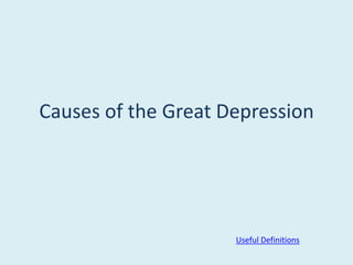 Causes of the Great Depression

Useful Definitions

 