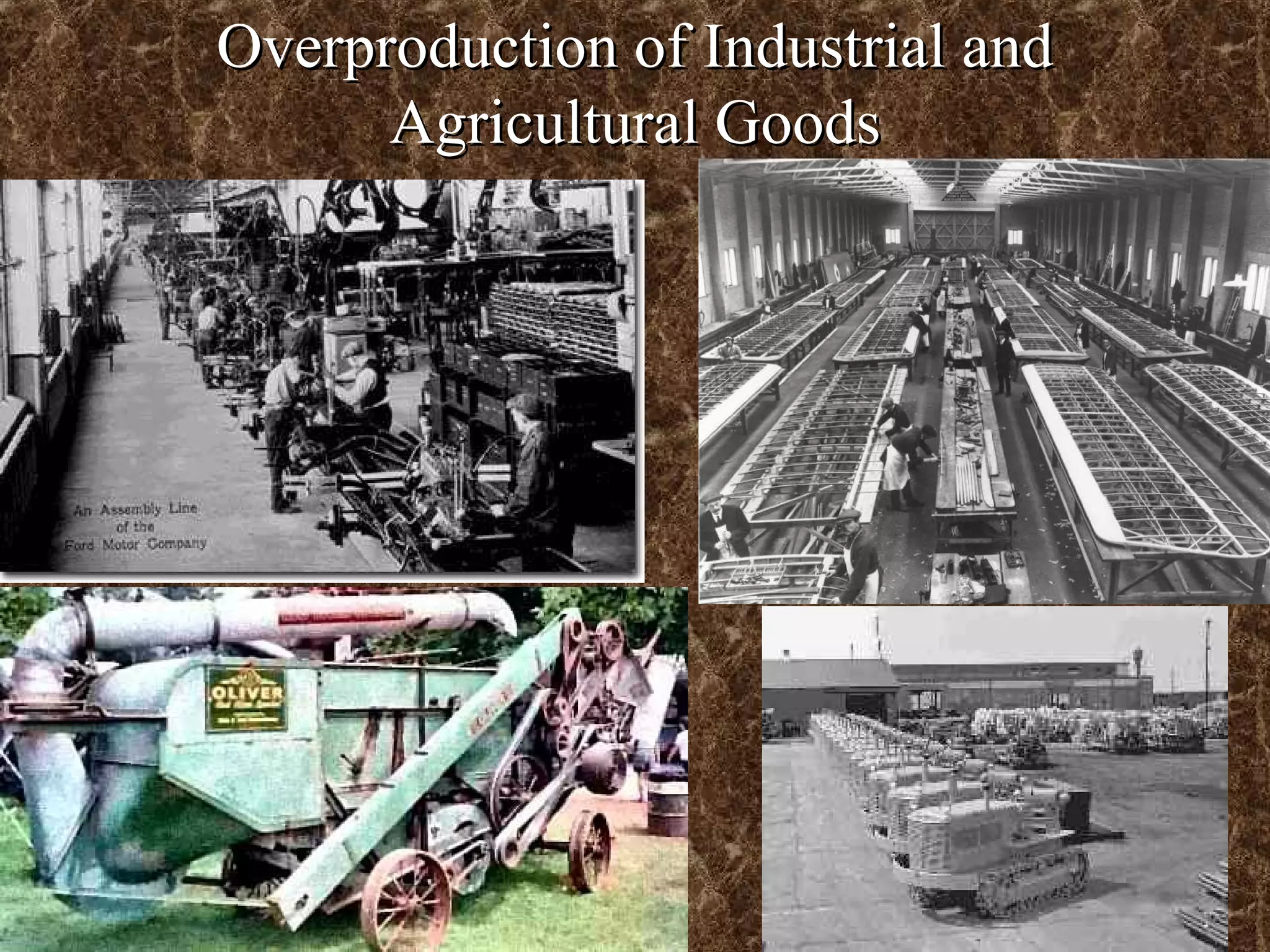 Overproduction of Industrial and
      Agricultural Goods
 