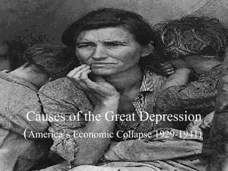 Causes of the Great Depression
(America’s Economic Collapse 1929-1941)
 