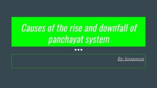 Causes of the rise and downfall of
panchayat system
By: hirasonrai
 