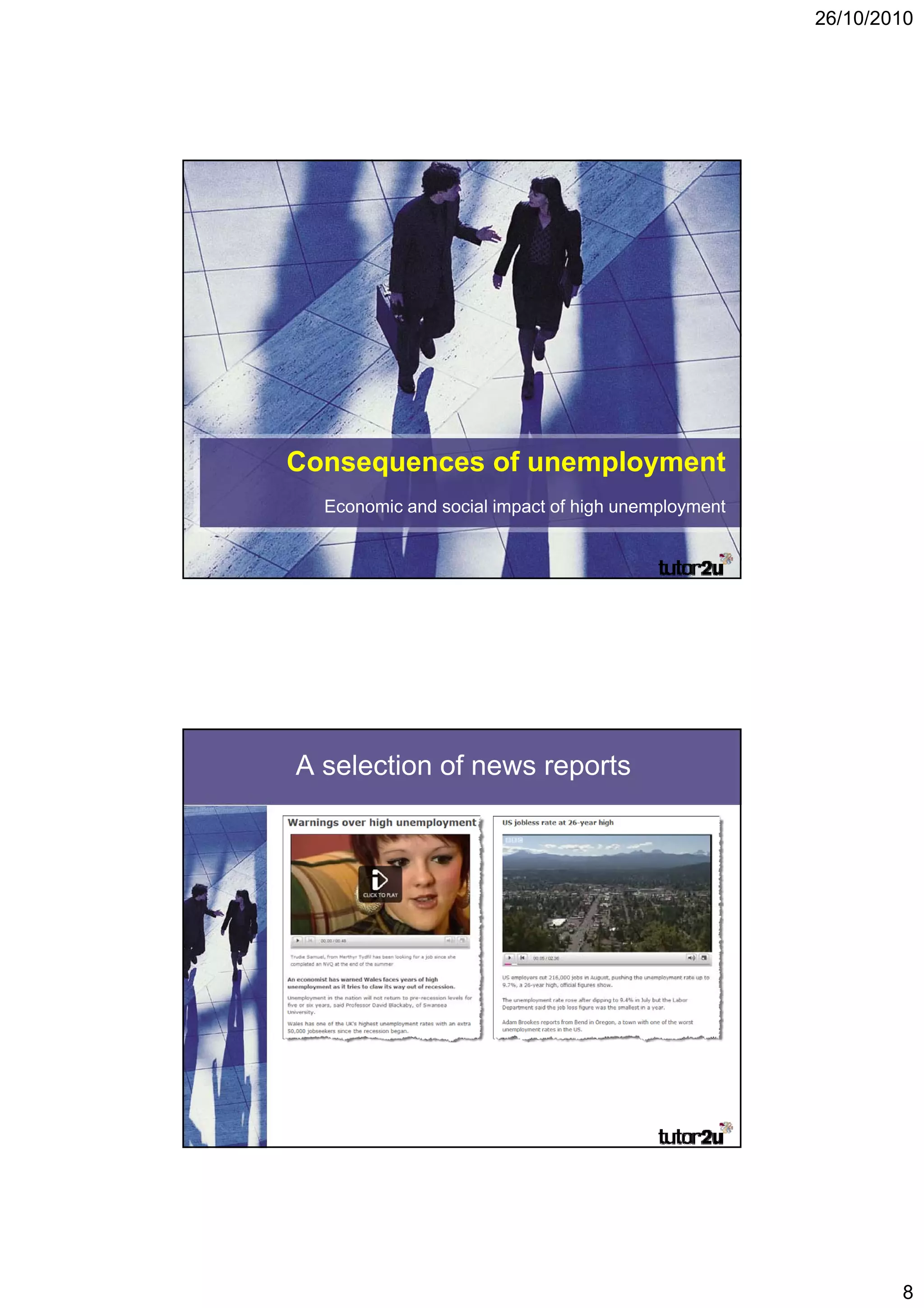 26/10/2010




Consequences of unemployment
  Economic and social impact of high unemployment




A selection of news reports




                                                            8
 