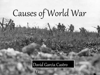 Causes of World War
I
David Garcìa Castro
TY2
 