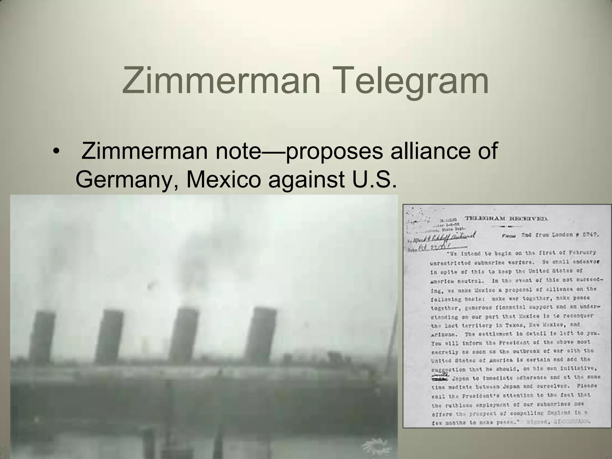 Zimmerman Telegram
• Zimmerman note—proposes alliance of
  Germany, Mexico against U.S.
 