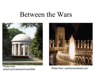 Between the Wars Photo from: wwIIremembered.com Photo from: jsharf.com/view/archives/2004 