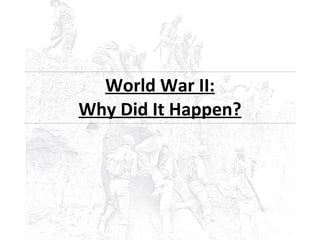 World War II: Why Did It Happen? 