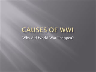 Why did World War I happen? 