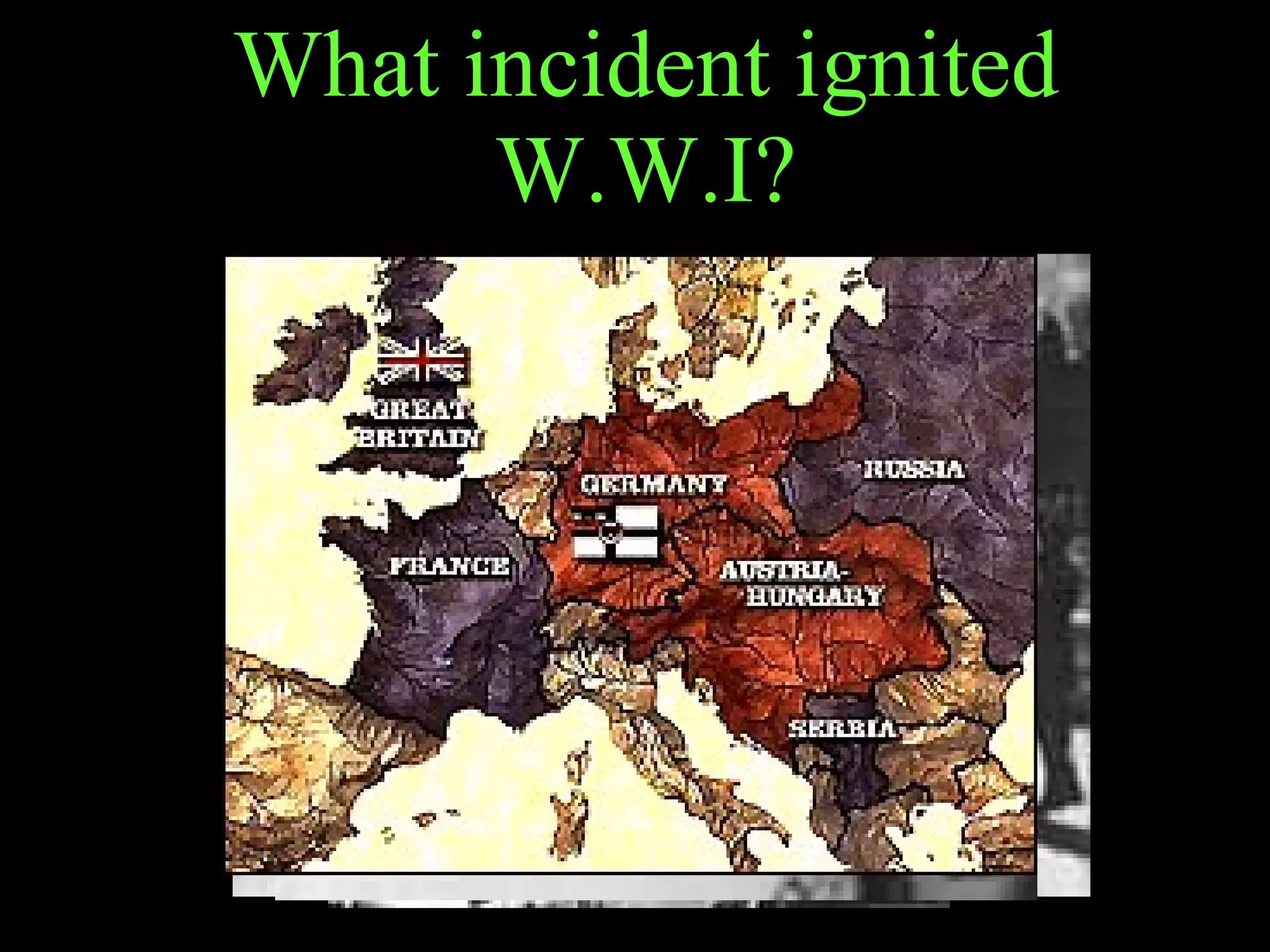 What incident ignited W.W.I? 