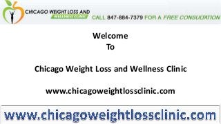 Welcome
To
Chicago Weight Loss and Wellness Clinic
www.chicagoweightlossclinic.com

 