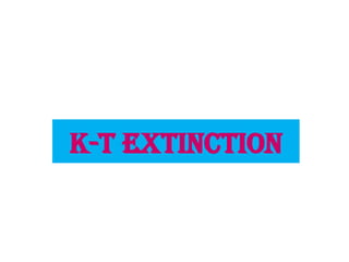 K-T extinction
 