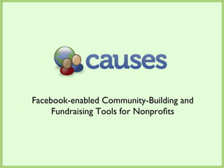 Facebook-enabled Community-Building and
     Fundraising Tools for Nonproﬁts	

 