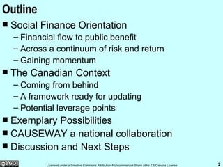 Outline <ul><li>Social Finance Orientation </li></ul><ul><ul><li>Financial flow to public benefit </li></ul></ul><ul><ul><...