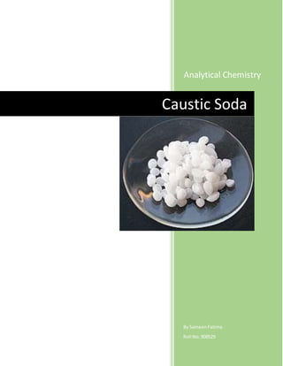 Analytical Chemistry
By SameenFatima
Roll No.908529
Caustic Soda
 