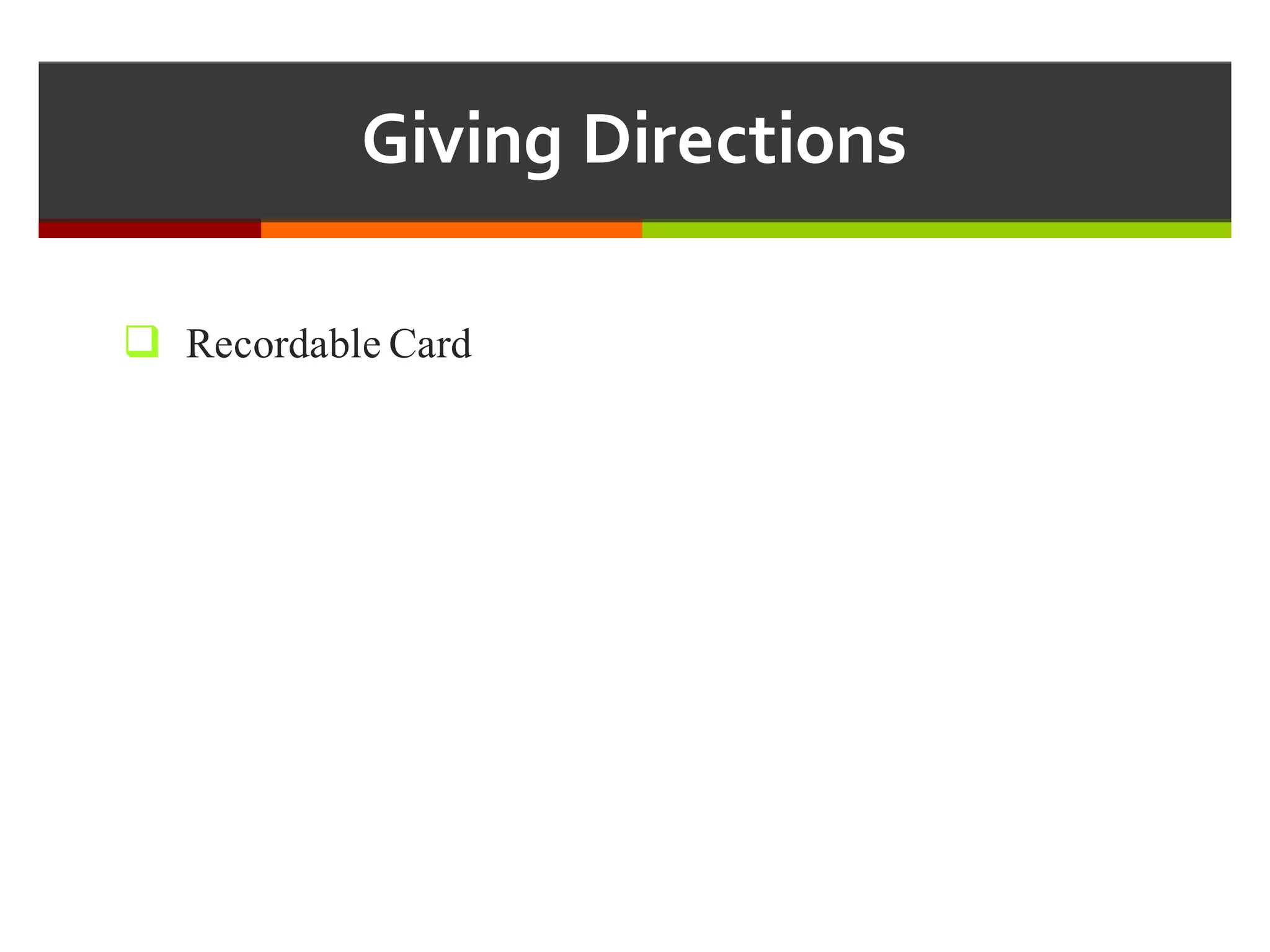 Giving  Directions
q Recordable Card
 