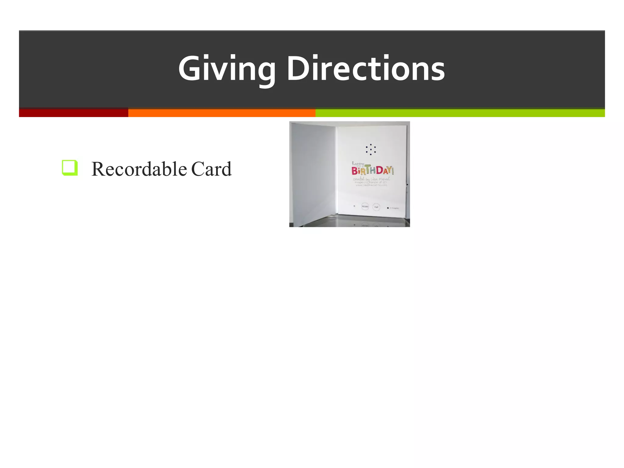 Giving  Directions
q Recordable Card
 